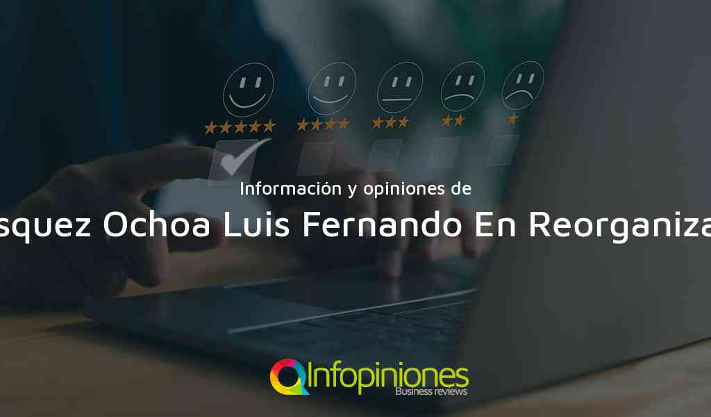 Información y opiniones sobre Velasquez Ochoa Luis Fernando En Reorganizacion de Itagüí